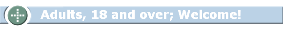 Adults, 18 and over; Welcome!